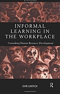 Informal Learning in the Workplace : Unmasking Human Resource Development (Paperback)