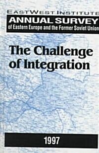 Annual Survey of Eastern Europe and the Former Soviet Union 1997 : The Challenge of Integration (Hardcover)