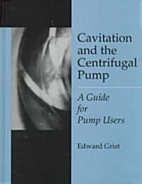 Cavitation & the Centrifugal Pump: A Guide for Pump Users (Hardcover)