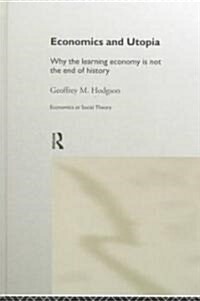 Economics and Utopia : Why the Learning Economy is Not the End of History (Hardcover)