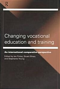 Changing Vocational Education and Training : An International Comparative Perspective (Paperback)