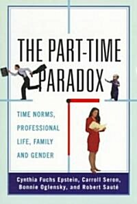 The Part-time Paradox : Time Norms, Professional Life, Family and Gender (Paperback)