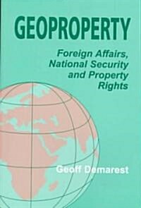 Geoproperty : Foreign Affairs, National Security and Property Rights (Paperback)