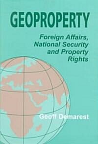 Geoproperty : Foreign Affairs, National Security and Property Rights (Hardcover)