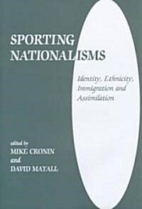 Sporting Nationalisms : Identity, Ethnicity, Immigration and Assimilation (Hardcover)