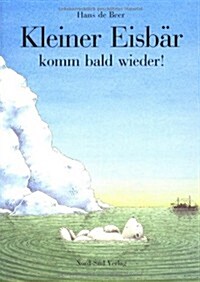 Kleiner Eisbar, Komm Bald Wieder! Ahoy There Little Polar Bear (Hardcover)