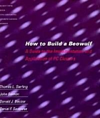 How to Build a Beowulf: A Guide to the Implementation and Application of PC Clusters (Paperback)