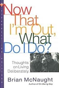 Now That Im Out, What Do I Do?: Thoughts on Living Deliberately (Paperback)
