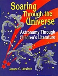 Soaring Through the Universe: Astronomy Through Childrens Literature (Paperback)