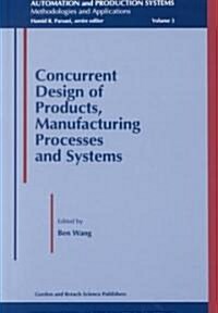 Concurrent Design of Products, Manufacturing Processes and Systems (Hardcover)