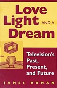 Love, Light, and a Dream: Televisions Past, Present, and Future (Paperback, Revised)