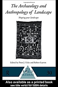 The Archaeology and Anthropology of Landscape : Shaping Your Landscape (Hardcover)