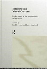 Interpreting Visual Culture : Explorations in the Hermeneutics of Vision (Hardcover)