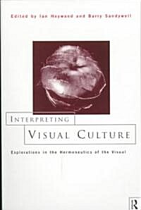 Interpreting Visual Culture : Explorations in the Hermeneutics of Vision (Paperback)