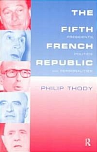 The Fifth French Republic: Presidents, Politics and Personalities : A Study of French Political Culture (Paperback)