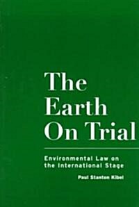 The Earth on Trial : Environmental Law on the International Stage (Paperback)