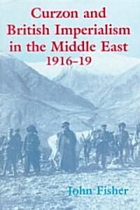Curzon and British Imperialism in the Middle East, 1916-1919 (Hardcover)
