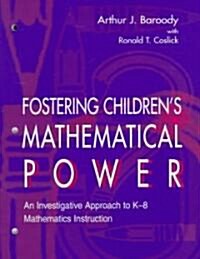 Fostering Childrens Mathematical Power: An Investigative Approach to K-8 Mathematics Instruction (Hardcover)