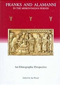 Franks and Alamanni in the Merovingian Period: An Ethnographic Perspective (Hardcover)