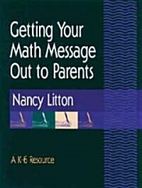 Getting Your Math Message Out to Parents: A K-6 Resource (Paperback)