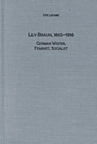 Lily Braun (1865-1916): German Writer, Feminist, Socialist (Hardcover)