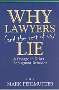 Why Lawyers and the Rest of Us Lie and Engage in Other Repugnant Behaviour (Paperback)