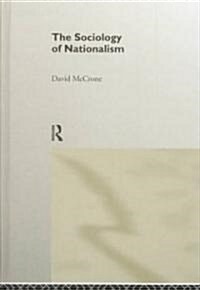 The Sociology of Nationalism : Tomorrows Ancestors (Hardcover)