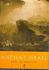 The Creation of History in Ancient Israel (Paperback)