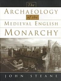 The Archaeology of the Medieval English Monarchy (Paperback)