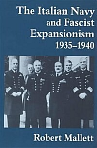 The Italian Navy and Fascist Expansionism, 1935-1940 (Hardcover)