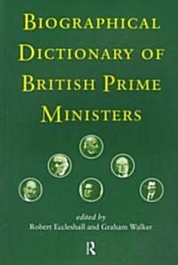 Biographical Dictionary of British Prime Ministers (Paperback)