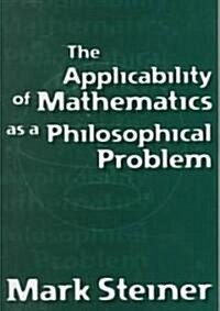 The Applicability of Mathematics As a Philosophical Problem (Hardcover)