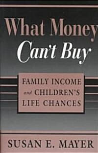 What Money Cant Buy: Family Income and Childrens Life Chances (Paperback)