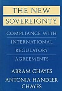 The New Sovereignty: Compliance with International Regulatory Agreements (Paperback, Revised)