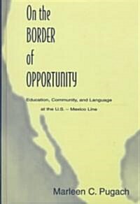 On the Border of Opportunity: Education, Community, and Language at the U.S.-Mexico Line (Hardcover)