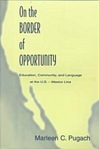 On the Border of Opportunity: Education, Community, and Language at the U.S.-Mexico Line (Paperback)
