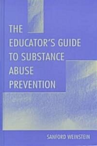 The Educators Guide to Substance Abuse Prevention (Hardcover)