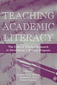 Teaching Academic Literacy: The Uses of Teacher-Research in Developing a Writing Program (Paperback)