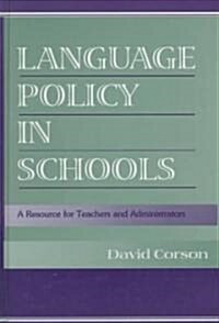 Language Policy in Schools: A Resource for Teachers and Administrators (Hardcover)