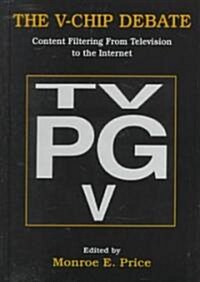 The V-Chip Debate: Content Filtering from Television to the Internet (Hardcover)