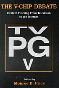 The V-Chip Debate: Content Filtering from Television to the Internet (Paperback)