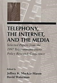 Telephony, the Internet, and the Media: Selected Papers from the 1997 Telecommunications Policy Research Conference (Hardcover)