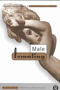 Male Femaling : A Grounded Theory Approach to Cross-Dressing and Sex-Changing (Paperback)