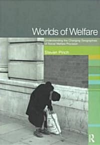 Worlds of Welfare : Understanding the Changing Geographies for Social Welfare Provision (Paperback)