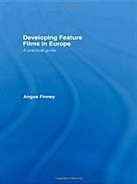Developing Feature Films in Europe : A Practical Guide (Hardcover)