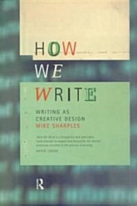 How We Write : Writing as Creative Design (Paperback)