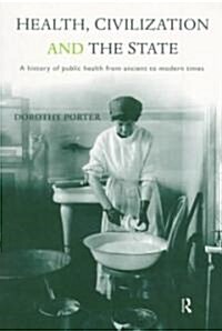 Health, Civilization and the State : A History of Public Health from Ancient to Modern Times (Paperback)