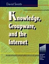Knowledge, Groupware and the Internet (Paperback)
