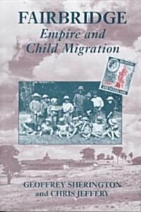 Fairbridge: Empire and Child Migration (Paperback)