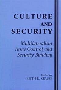 Culture and Security : Multilateralism, Arms Control and Security Building (Paperback)